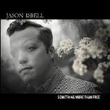 Jason Isbell and the 400 Unit - Something More Than Free