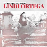 Lindi Ortega - Til The Goin'  Gets Gone