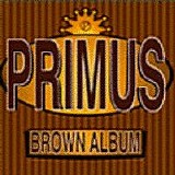 Primus - Brown Album