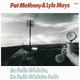 Lyle Mays & Pat Metheny - As Falls Wichita, So Falls Wichita Falls