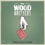 The Wood Brothers - Ways Not To Lose