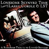 Larry Cordle & Lonesome Standard Time - Lonesome Skynyrd Time A Bluegrass Tribute To Lynyrd Skynyrd