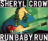 Sheryl Crow - Run, Baby, Run