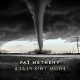 Pat Metheny - From This Place