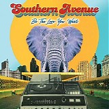 Southern Avenue - Be The Love You Want