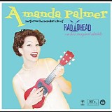 Amanda Palmer - Amanda Palmer Performs The Popular Hits Of Radiohead On Her Magical Ukulele