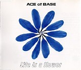 Ace Of Base - Life Is A Flower (Single)