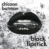 Chicano Batman - Black Lipstick