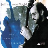 John Scofield - Grace Under Pressure