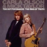 Carla Olson & Mick Taylor - Too Hot For Snakes & The Ring Of Truth CD1