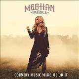 Meghan Patrick - Country Music Made Me Do It