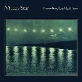 Mazzy Star - Common Burn / Lay Myself Down