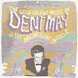 Dent May - The Good Feeling Music of Dent May & His Magnificent Ukulele