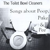 The Toilet Bowl Cleaners - Songs About Poop, Puke & Pee