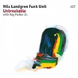 Nils Landgren Funk Unit & Ray Parker Jr. - Unbreakable