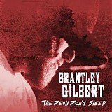 Brantley Gilbert - The Devil Don't Sleep