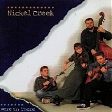 Nickel Creek - Here to There