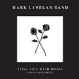 Mark Lanegan - Still Life With Roses - Gargoyle Remixes [EP]