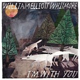 William Elliott Whitmore - I'm With You