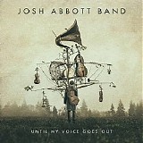 Josh Abbott Band - Until My Voice Goes Out