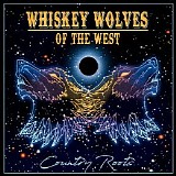 Whiskey Wolves Of The West - Country Roots