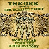 The Orb featuring Lee Scratch Perry - More Tales From The Orbservatory