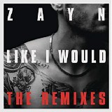 ZAYN - Like I Would (The Remixes) (EP)