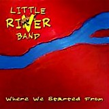 Little River Band - Where We Started From