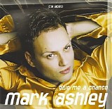 Mark Ashley - Give Me A Chance