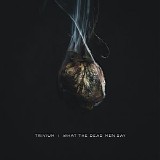 Trivium - What The Dead Men Say