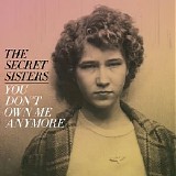 The Secret Sisters - You Don't Own Me Anymore