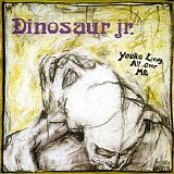 Dinosaur Jr. - You're Living All Over Me