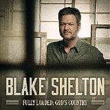 Blake Shelton - Fully Loaded: God's Country