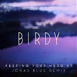 Birdy - Keeping Your Head Up (Jonas Blue Remix) (Radio Edit) (Single)