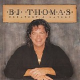 B. J. Thomas - Greatest & Latest