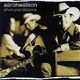 Aaron Watson - Shut Up and Dance