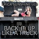 Erica Sunshine Lee - Back It Up Like A Truck (Single)