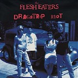 The Flesh Eaters - Dragstrip Riot