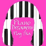 Piano Dreamers - Piano Dreamers Play Sia