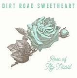 Dirt Road Sweetheart - Rose Of My Heart