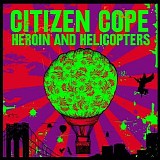 Citizen Cope - Heroin And Helicopters