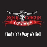 Soul Circus Cowboys - That's the Way We Roll