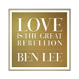 Ben Lee - Love Is The Great Rebellion