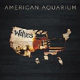 American Aquarium - Wolves