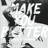 Summer Cannibals - Make You Better [EP]