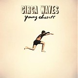 Circa Waves - Young Chasers (Deluxe Version)