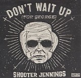 Shooter Jennings - Don't Wait Up (For George) (EP)