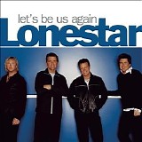 Lonestar - Let's Be Us Again