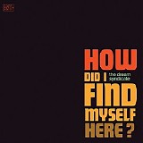 The Dream Syndicate - How Did I Find Myself Here?