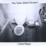 The Toilet Bowl Cleaners - I Love Poop!